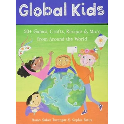 Global Kids. 50+ Games, Crafts, Recipes & More from Around the World